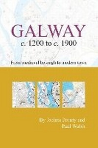 Abbildung von: Galway c.1200 to c.1900: from medeival borough to modern city - Royal Irish Academy