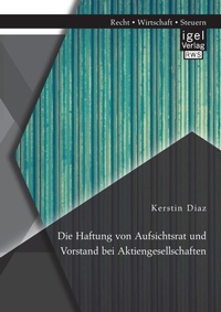 Abbildung von: Die Haftung von Aufsichtsrat und Vorstand bei Aktiengesellschaften - Igel Verlag