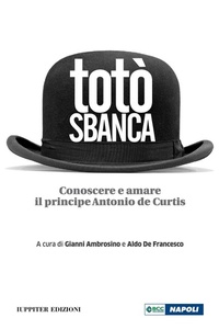 Abbildung von: Totò sbanca. Conoscere e amare il principe Antonio de Curtis - Fuori collana;Iuppiter