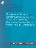 Cover: Moving from Residential Institutions to Community-based Social Services in Central and Eastern Europe and the Former Soviet Union - World Bank Publications