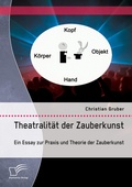 Cover: Theatralitaet der Zauberkunst. Ein Essay zur Praxis und Theorie der Zauberkunst - Diplomica Verlag