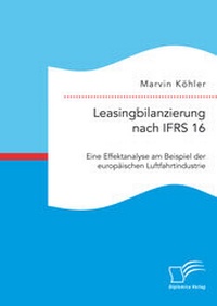 Abbildung von: Leasingbilanzierung nach IFRS 16. Eine Effektanalyse am Beispiel der europäischen Luftfahrtindustrie - Diplomica Verlag