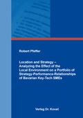 Cover: Location and Strategy - Analyzing the Effect of the Local Environment on a Portfolio of Strategy-Performance-Relationships of Bavarian Key-Tech SMEs - Kovac, Dr. Verlag