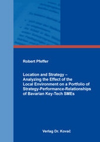 Enlarge image Cover: Location and Strategy - Analyzing the Effect of the Local Environment on a Portfolio of Strategy-Performance-Relationships of Bavarian Key-Tech SMEs - Kovac, Dr. Verlag