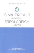 Cover: Sinn-erf&uuml;llt arbeiten. Erfolgreich f&uuml;hren. - Pichler, Harald, Dr.