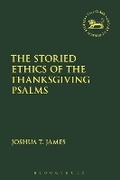 Cover: The Storied Ethics of the Thanksgiving Psalms - T.& T.Clark Ltd