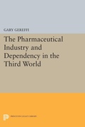 Cover: The Pharmaceutical Industry and Dependency in the Third World - Princeton University Press