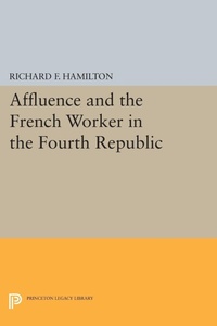 Enlarge image Cover: Affluence and the French Worker in the Fourth Republic - Princeton University Press