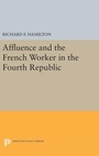 Cover: Affluence and the French Worker in the Fourth Republic - Princeton University Press