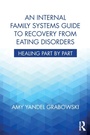 Cover: An Internal Family Systems Guide to Recovery from Eating Disorders - Routledge