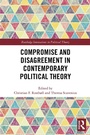 Cover: Compromise and Disagreement in Contemporary Political Theory - Routledge