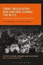 Cover: Crime, Regulation and Control During the Blitz - Bloomsbury Academic
