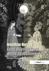 Abbildung von: Jonathan Harvey: Song Offerings and White as Jasmine - Routledge
