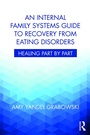 Cover: An Internal Family Systems Guide to Recovery from Eating Disorders - Routledge