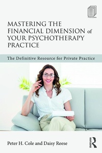 Abbildung von: Mastering the Financial Dimension of Your Psychotherapy Practice - Routledge