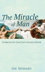 Cover: The Miracle of Man - Wipf & Stock Publishers