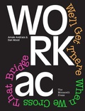 Cover: WORKac: We'll Get There When We Cross That BridgeAmale Andraos and Dan Wood - Monacelli Press
