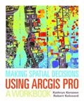 Cover: Making Spatial Decisions Using ArcGIS Pro - Environmental Systems Research Institute Inc.,U.S.