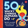Cover: 50 Wacky Things Humans Do - Walter Foster Jr.