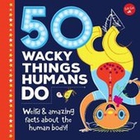 Enlarge image Cover: 50 Wacky Things Humans Do - Walter Foster Jr.