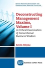 Cover: Deconstructing Management Maxims, Volume I - Business Expert Press