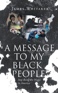 Cover: A Message to My Black People - Stop Being the Nigga in America - Page Publishing, Inc.