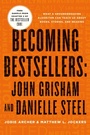 Cover: Becoming Bestsellers: John Grisham and Danielle Steel (Sample from Chapter 2 of the Bestseller Code) - St. Martin's Press