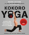 Cover: Kokoro Yoga: Maximize Your Human Potential and Develop the Spirit of a Warrior--the SEALfit Way - St. Martin's Griffin