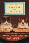 Cover: The True Tails of Baker and Taylor - Thomas Dunne Books