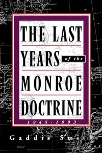 Abbildung von: The Last Years of the Monroe Doctrine: 1945-1993 - Hill and Wang