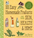 Cover: 101 Easy Homemade Products for Your Skin, Health & Home - Page Street Publishing