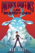 Cover: Patrick Griffin's Last Breakfast on Earth - Roaring Brook Press