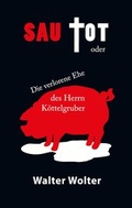 Cover: Sau tot oder die verlorene Ehe des Herrn K&ouml;ttelgruber - Verlag Saarliteratur / BookFab