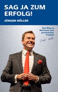 Cover: Sag ja zum Erfolg - J&uuml;rgen H&ouml;ller Academy
