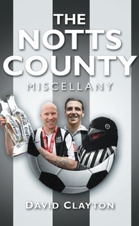 Enlarge image Cover: The Notts County Miscellany - The History Press Ltd
