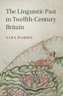 Cover: The Linguistic Past in Twelfth-Century Britain - Cambridge University Press
