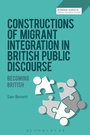Cover: Constructions of Migrant Integration in British Public Discourse - Bloomsbury Academic