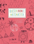 Cover: Questa (non) &egrave; matematica. Un libro di attivit&agrave; per disegnare con intelligenza - A tutta scienza;Editoriale Scienza