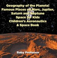 Abbildung von: Geography of the Planets! Famous Places on Mars, Jupiter, Saturn and Neptune, Space for Kids - Children's Aeronautics & Space Book - Baby Professor
