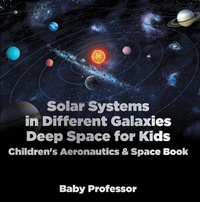 Abbildung von: Solar Systems in Different Galaxies: Deep Space for Kids - Children's Aeronautics & Space Book - Baby Professor