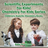 Abbildung von: Scientific Experiments for Kids! Chemistry for Kids Series - Children's Analytic Chemistry Books - Baby Professor