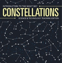 Abbildung von: Constellations | Introduction to the Night Sky | Science & Technology Teaching Edition - Baby Professor