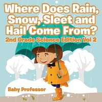 Bild: Where Does Rain, Snow, Sleet and Hail Come From? 2nd Grade Science Edition Vol 2 - Baby Professor