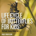 Bild: Life Cycle Of Butterflies for Kids 2nd Grade Science Edition Vol 4 - Baby Professor