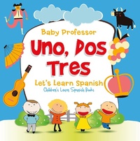 Abbildung von: Uno, Dos, Tres: Let's Learn Spanish | Children's Learn Spanish Books - Baby Professor