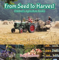 Abbildung von: From Seed to Harvest - Children's Agriculture Books - Baby Professor