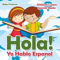 Abbildung von: Hola! Yo Hablo Espanol | Children's Learn Spanish Books - Baby Professor