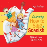 Abbildung von: Learning How to Sing in Spanish | Children's Learn Spanish Books - Baby Professor