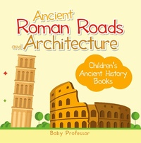Abbildung von: Ancient Roman Roads and Architecture-Children's Ancient History Books - Baby Professor