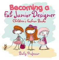 Abbildung von: Becoming a Fab Junior Designer | Children's Fashion Books - Baby Professor